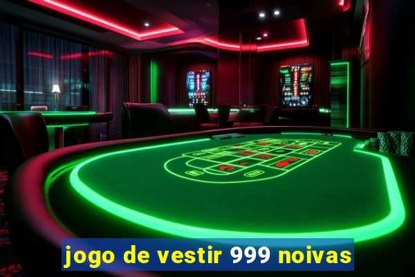 jogo de vestir 999 noivas